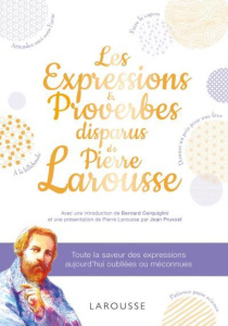 Les expressions et proverbes disparues de Pierre Larousse - Girac-Marinier Carine ; Cerquiglini Bernard ; Pruv