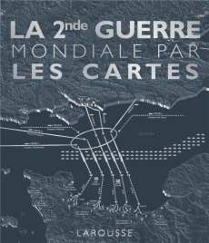 La 2nde Guerre Mondiale par les cartes - Adams Simon - Allan Tony - Celtel Kay - Grant R-G