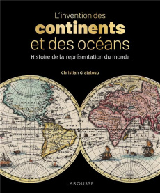 L'invention des continents et des océans. Histoire de la représentation du monde - Grataloup Christian