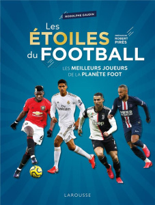 Les étoiles du football. Les meilleurs joueurs de la planète foot, Edition 2020 - Gaudin Rodolphe ; Pirès Robert