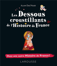 Les dessous croustillants de l'Histoire de France. Osez une autre Histoire de France ! - Dag'Naud Alain ; Boyer Alain