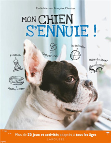 Mon chien s'ennuie ! - Martins Elodie ; Claustres Françoise