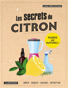 Les secrets du citron. Santé, beauté, cuisine, entretien - Pichard Marie-Noëlle