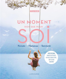 Un moment rien que pour soi. Sérénité, optimisme, interiorité - Delmas Stella