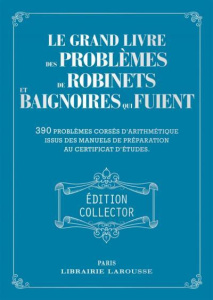 Le grand livre des problèmes de robinets et de baignoires qui fuient. 390 problèmes corsés d'arithmé - Girac-Marinier Carine