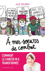 A mes soeurs de combat. Comment le cancer m'a transformée - Meunier Julie