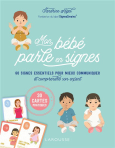 Mon bébé parle en signes. 60 signes essentiels pour mieux communiquer et comprendre son enfant - Higel Sandrine ; Boyer Alain