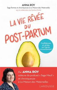La vie rêvée du post-partum. Confidences et vérités sur l'après-accouchement - Roy Anna ; Michel Caroline