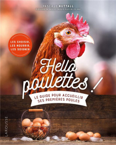 Hello poulettes ! Le guide pour accueillir ses premières poules - Nuttall Pascale ; Bessol Laurent ; Lesage Caroline