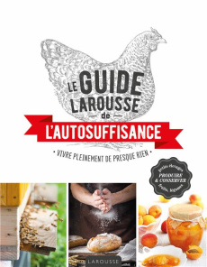 Le guide Larousse de l'autosuffisance. Vivre pleinement de presque rien - Delvaux Catherine ; Rolland Sabine