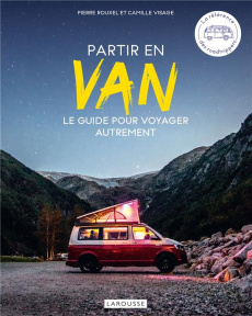 Partir en van. Le guide pour voyager autrement - Rouxel Pierre ; Visage Camille