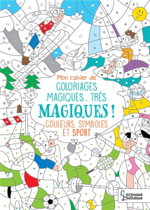 Mon cahier de coloriages magiques... Très magiques ! Couleurs, symboles et sport - Nicolle Isabelle