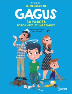 Le pire de Gagus. 30 farces tordantes et inratables - Martin-chave Thomas ; Gremaud Julien