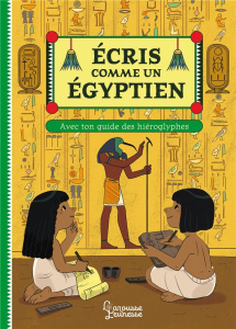 Ecris comme un Egyptien. Ton guide des hiéroglyphes - Koenig Viviane ; Della-Malva Eléonore