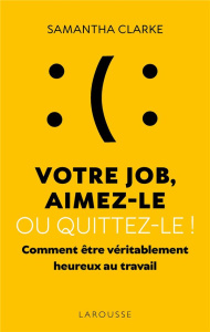 Votre job ? Aimez-le ou quittez-le ! - Clarke Samantha ; Billon Christophe