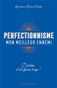 Perfectionnisme mon meilleur ennemi. J'arrête d'en faire trop ! - Roux-Fouillet Laurence