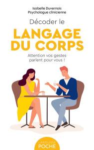 Décoder le langage du corps. Attention vos gestes parlent pour vous ! - Duvernois Isabelle ; Boyer Alain