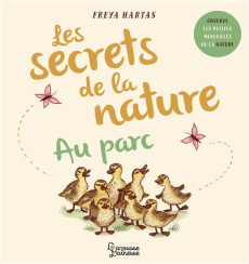 Les secrets de la nature au parc - Williams Rachel ; Hartas Freya ; Gauvin Marine