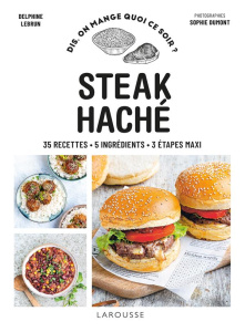 Steak haché. 35 recettes, 5 ingrédients, 3 étapes maxi - Lebrun Delphine ; Dumont Sophie