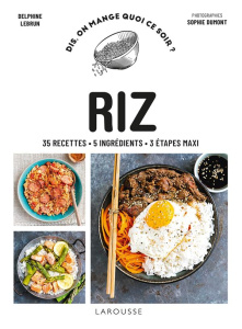 Riz. 35 recettes - 5 ingrédients - 3 étapes maxi - Lebrun Delphine ; Dumont Sophie