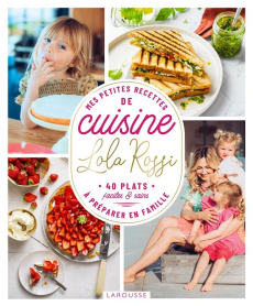 Mes petites recettes de cuisine à préparer en famille. 40 plats faciles et sains - Rossi Lola ; Besse Fabrice ; Lézier Sylvie ; Chant