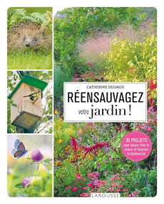 Réensauvagez votre jardin ! 30 projets pour laisser faire la nature et favoriser la biodiversité - Delvaux Catherine