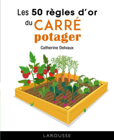 Les 50 règles d'or du carré potager - Delvaux Catherine