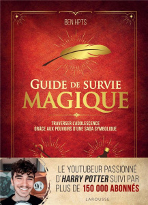 Guide de survie magique. Traverser l'adolescence grâce aux pouvoirs d'une saga symbolique - BEN HPTS