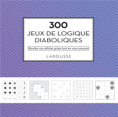 300 jeux de logique diaboliques. Stimulez vos cellules grises tout en vous amusant - Berger Eric ; Lecreux Michèle