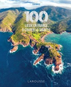 100 lieux en France à couper le souffle - Bayle Clio