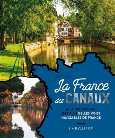 La France des canaux. A la découverte des plus belles voies navigables de France - Doussot Michel