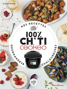Mes recettes gourmandes et chaleureuses. 100 % ch'ti au Cookeo - Bernardi Amandine ; Lizambard Dominique ; Lizambar