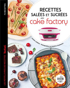 Recettes salées et sucrées avec cake factory. Les petits livres de recettes Tefal - Lalbaltry Juliette ; Amar-Constantini Delphine