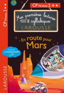 Mes premières lectures 100% syllabiques : En route pour Mars ! CP Niveau 2 - Heffner Hélène ; Levallois Giulia ; Stenmark Cécil