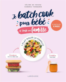 Je batch cook pour bébé et toute ma famille - Sousa Céline de ; Thomann Sandra ; Marnat Alix ; G