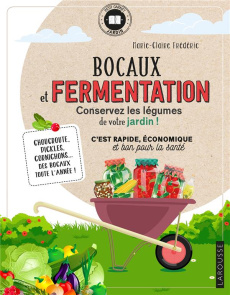 Bocaux et fermentation. Conservez les légumes de votre jardin ! - Frédéric Marie-Claire