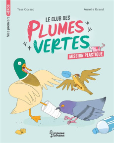 Le club des plumes vertes : Mission plastique - Corsac Tess ; Grand Aurélie