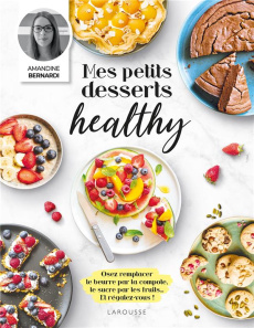 Mes petits desserts healthy - Bernardi Amandine ; Chantepie Manuella ; Besse Fab