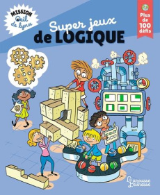 Super jeux de logique. Mission oeil de lynx, plus de 100 défis - Meyer Aurore ; Audouin Laurent ; Bonté Thérèse ; K