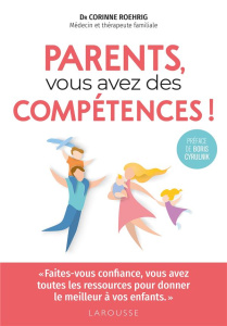 Parents, vous avez des compétences ! "Faites-vous confiance, vous avez toutes les ressources pour do - Roehrig Corinne ; Cyrulnik Boris