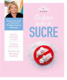 En finir avec le sucre - Ricard Claire ; Carrère d'Encausse Marina