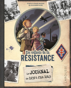 Les enfants de la Résistance : Les enfants de la Résistance. Le journal de 1939 à fin 1943 - Avezou Laurent ; Dugomier Vincent ; Ers Benoît