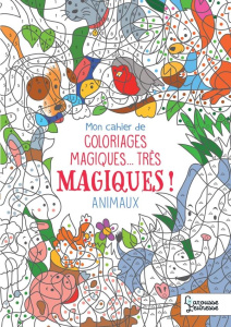 Mon cahier de coloriages magiques... très magiques ! Les animaux - Boyer Alain