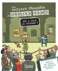 Les cahiers d'enquête de Sherlock Holmes : Qui a volé la Joconde ? - Lebrun Sandra ; Méhée Loïc