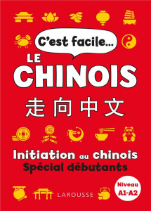 C'est facile... le chinois. Initiation au chinois spécial débutants Niveau A1-A2 - Greenwood Elinor ; Carruthers Katharine ; Bin Yu ;