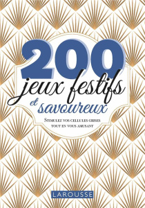 200 jeux festifs et savoureux. Stimulez vos cellules grises tout en vous amusant - Audrain Loïc ; Lebrun Sandra