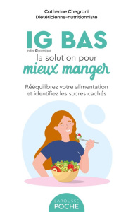 IG BAS, la solution pour mieux manger. Rééquilibrez votre alimentation et identifiez les sucres cach - Chegrani Catherine