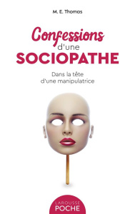 Confessions d'une sociopathe. Dans la tête d'une manipulatrice - Thomas M.E. ; Rigoureau Luc