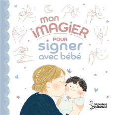 Mon imagier pour signer avec bébé - Nanteuil Sophie ; Cha Sang Mi
