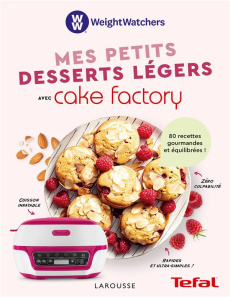 Mes petits desserts légers avec Cake Factory. 80 recettes gourmandes et équilibrées ! - COLLECTIF